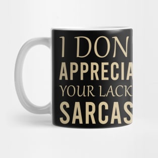I don't appreciate your lack of sarcasm Mug